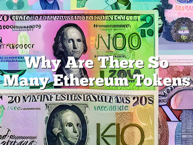 Why Are There So Many Ethereum Tokens