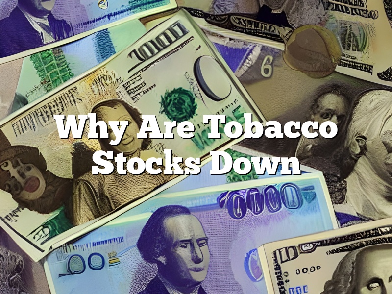 Why Are Tobacco Stocks Down