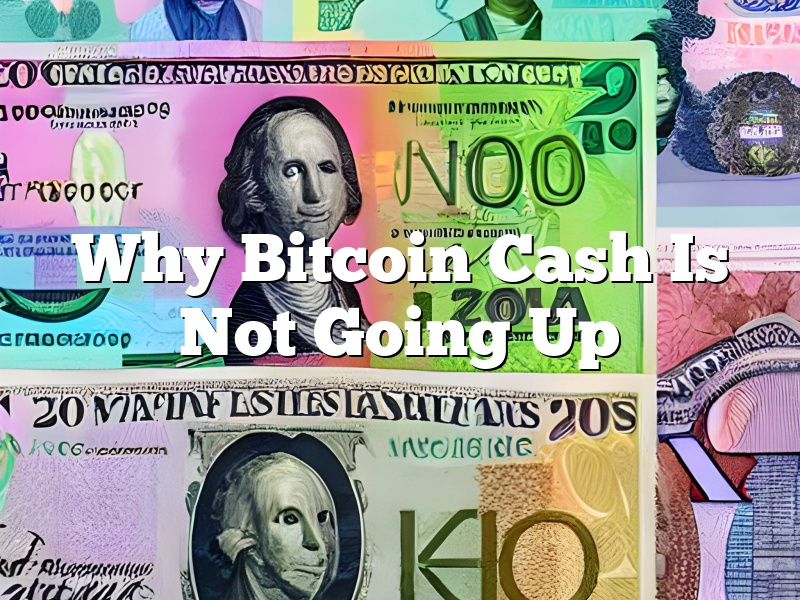 Why Bitcoin Cash Is Not Going Up
