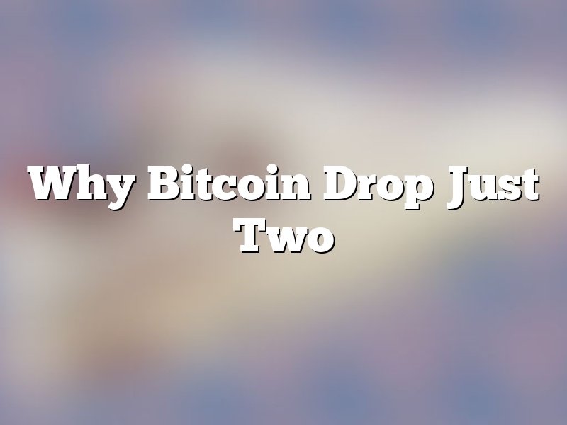 Why Bitcoin Drop Just Two
