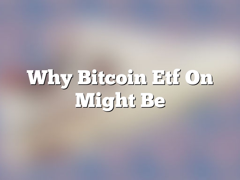 Why Bitcoin Etf On Might Be