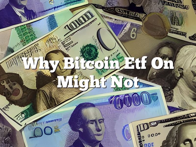 Why Bitcoin Etf On Might Not