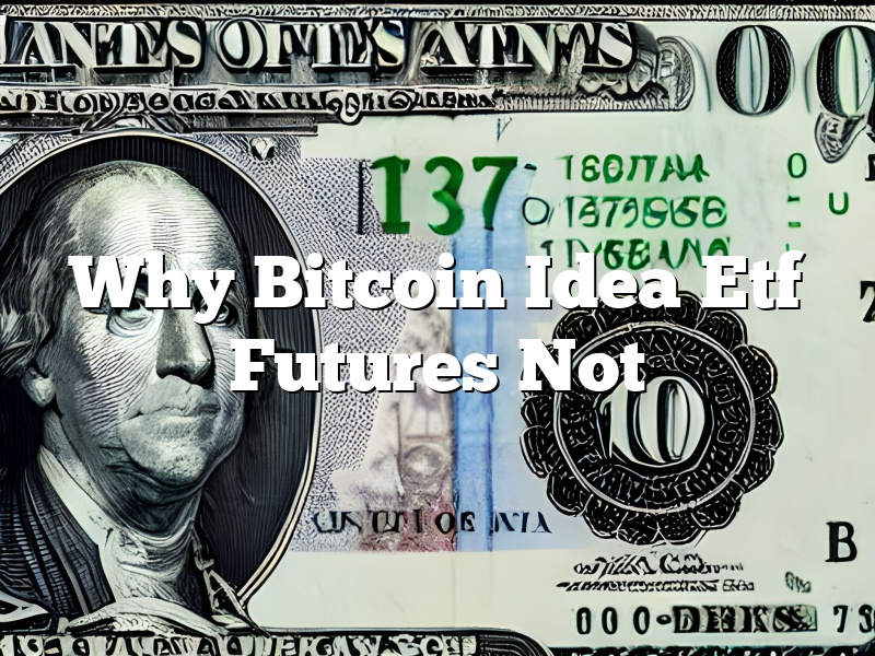 Why Bitcoin Idea Etf Futures Not
