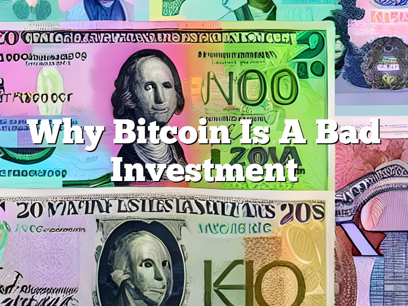 Why Bitcoin Is A Bad Investment