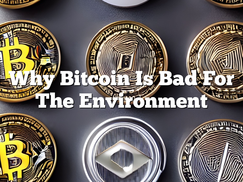 Why Bitcoin Is Bad For The Environment
