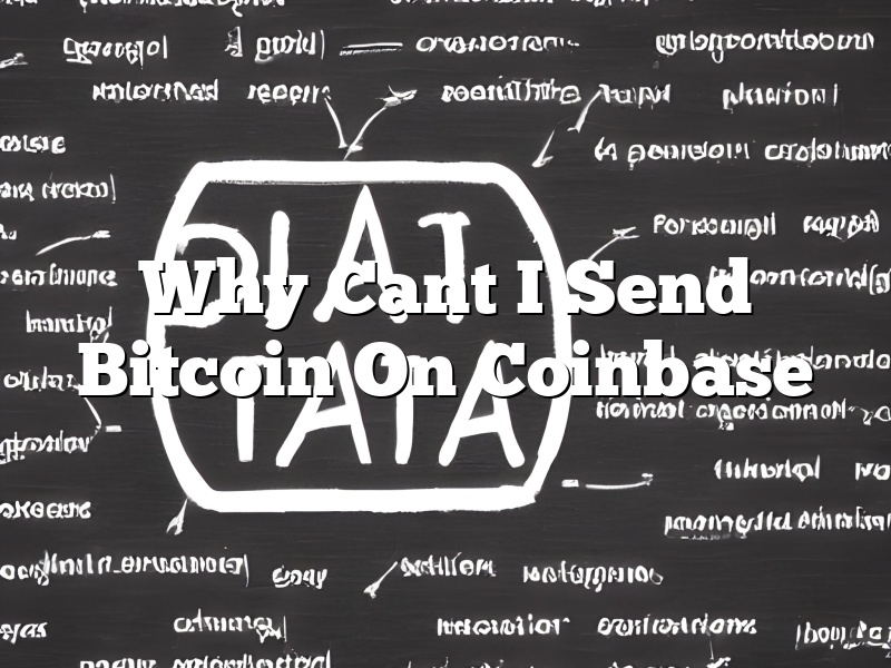 Why Cant I Send Bitcoin On Coinbase