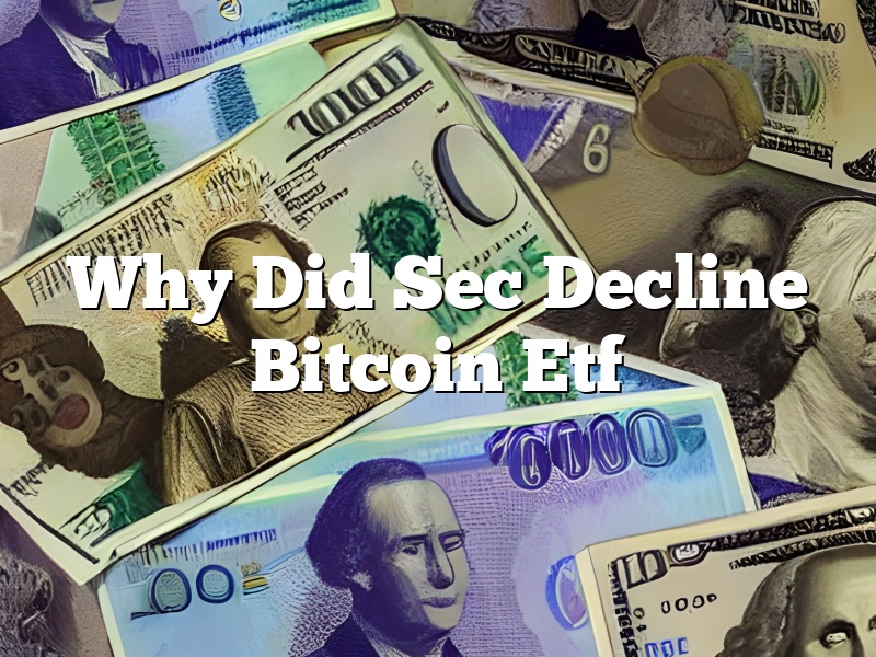 Why Did Sec Decline Bitcoin Etf
