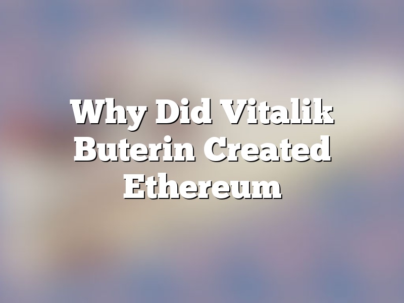 Why Did Vitalik Buterin Created Ethereum