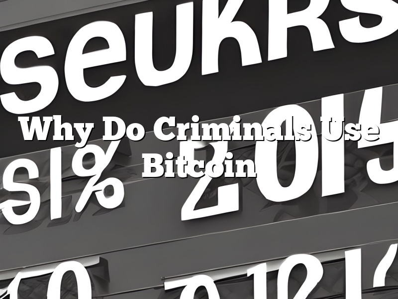 Why Do Criminals Use Bitcoin