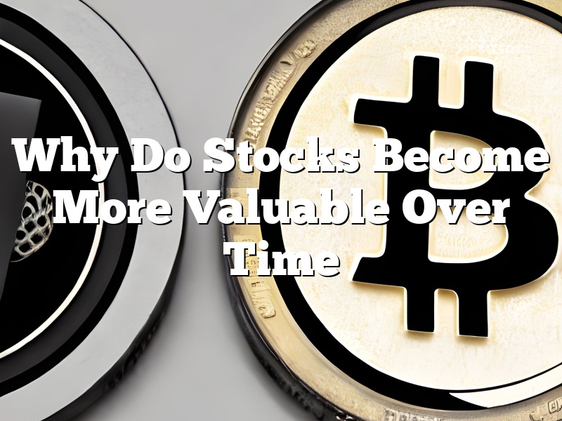Why Do Stocks Become More Valuable Over Time