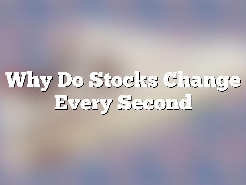 Why Do Stocks Change Every Second