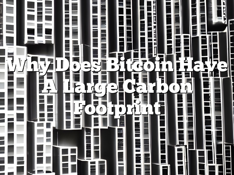 Why Does Bitcoin Have A Large Carbon Footprint