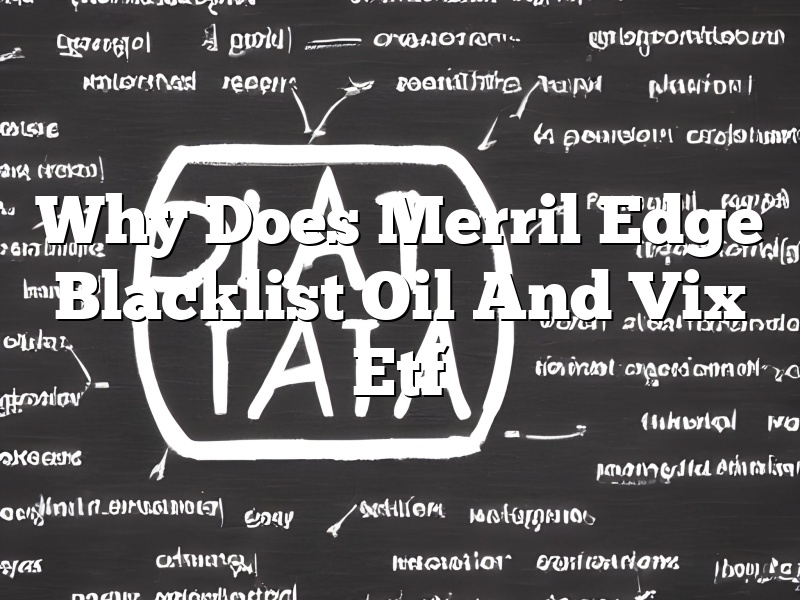 Why Does Merril Edge Blacklist Oil And Vix Etf
