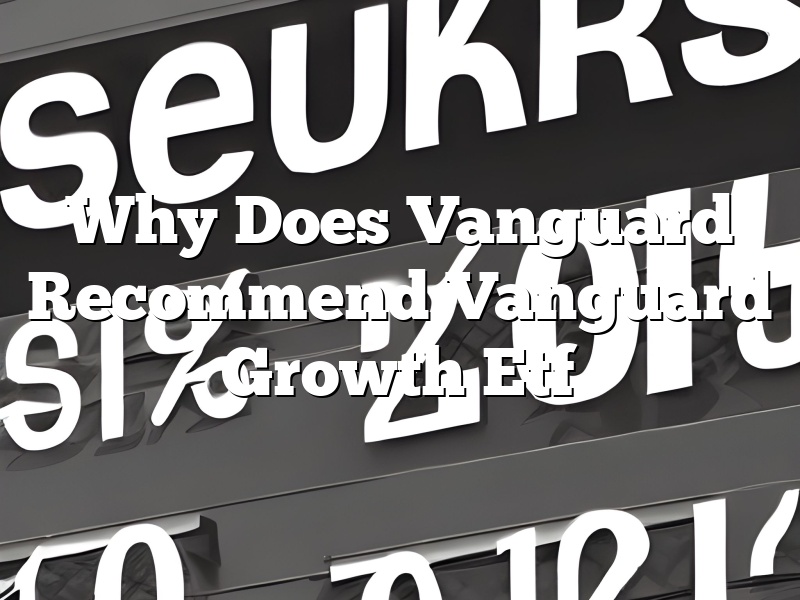 Why Does Vanguard Recommend Vanguard Growth Etf
