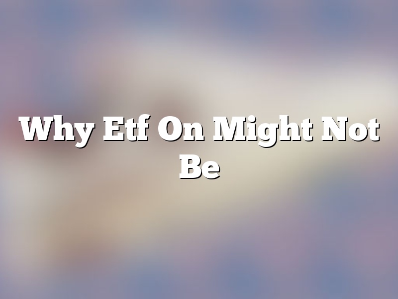 Why Etf On Might Not Be