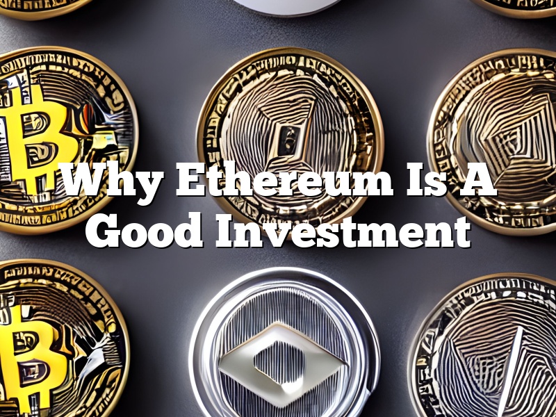 Why Ethereum Is A Good Investment