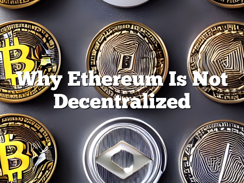 Why Ethereum Is Not Decentralized