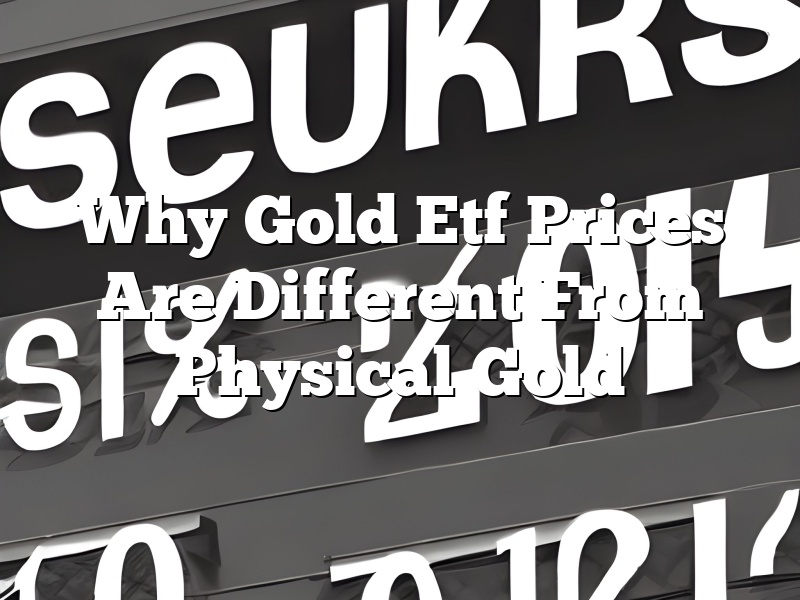 Why Gold Etf Prices Are Different From Physical Gold