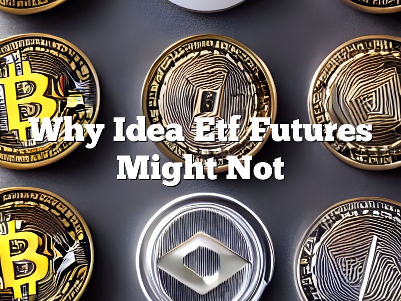 Why Idea Etf Futures Might Not