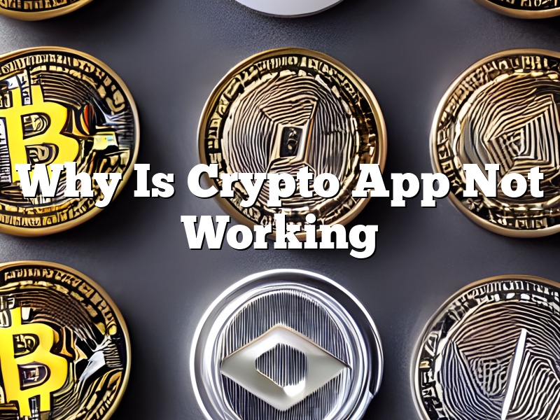 Why Is Crypto App Not Working