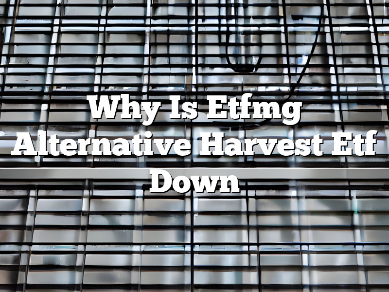 Why Is Etfmg Alternative Harvest Etf Down