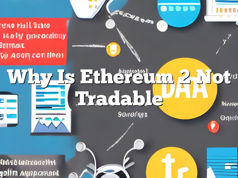 Why Is Ethereum 2 Not Tradable