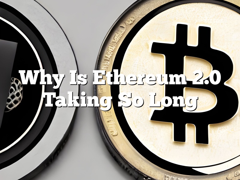 Why Is Ethereum 2.0 Taking So Long