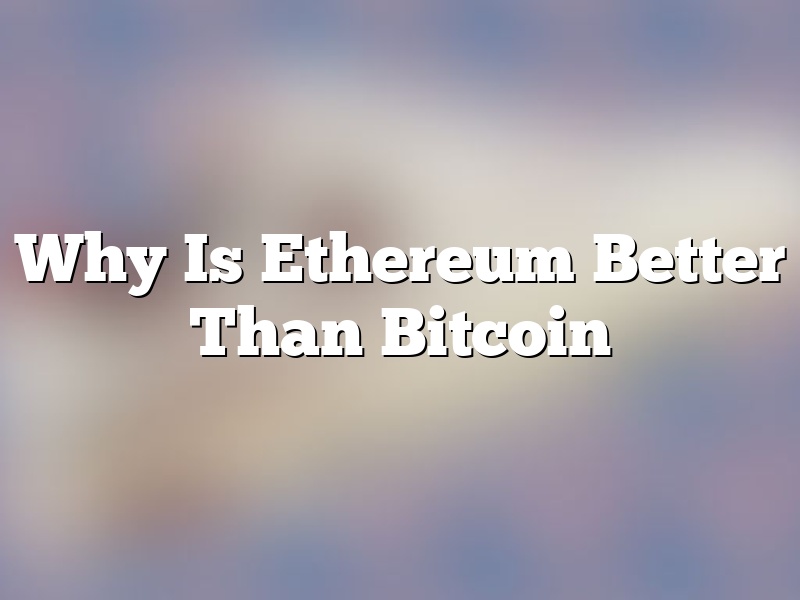 Why Is Ethereum Better Than Bitcoin