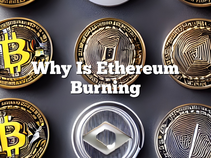 Why Is Ethereum Burning
