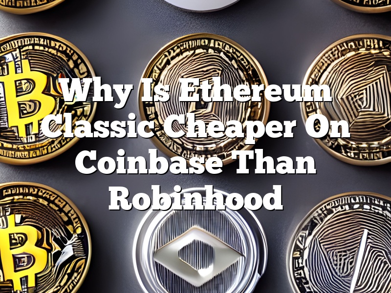 Why Is Ethereum Classic Cheaper On Coinbase Than Robinhood