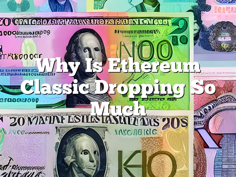Why Is Ethereum Classic Dropping So Much