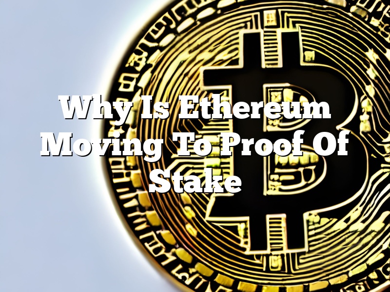 Why Is Ethereum Moving To Proof Of Stake