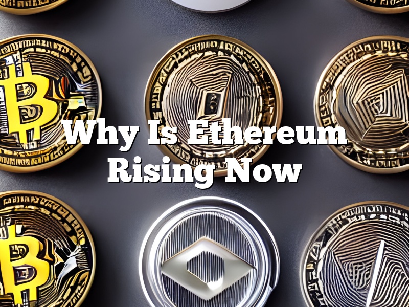 Why Is Ethereum Rising Now