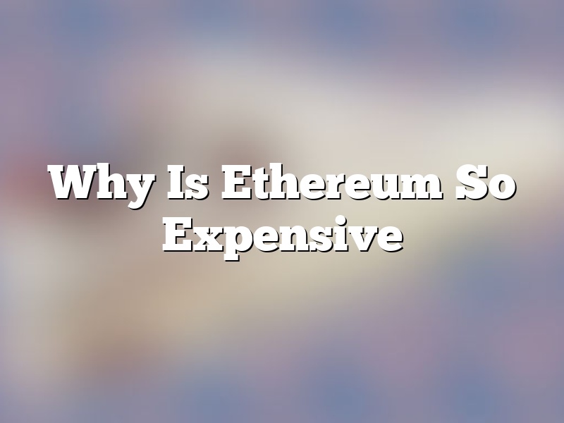 Why Is Ethereum So Expensive