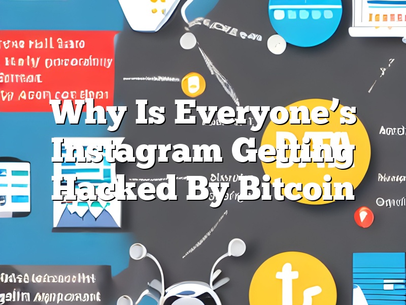 Why Is Everyone’s Instagram Getting Hacked By Bitcoin