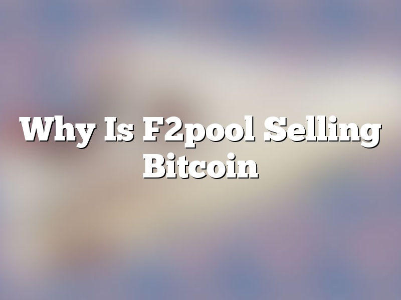 Why Is F2pool Selling Bitcoin