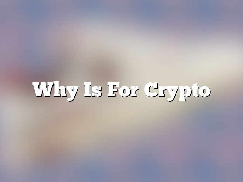 Why Is For Crypto