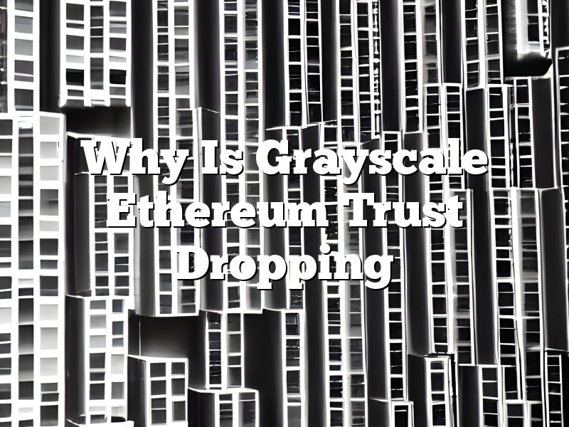 Why Is Grayscale Ethereum Trust Dropping