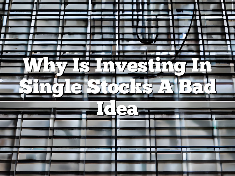 Why Is Investing In Single Stocks A Bad Idea