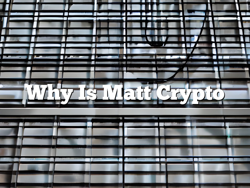 Why Is Matt Crypto