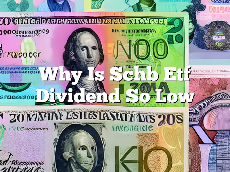 Why Is Schb Etf Dividend So Low