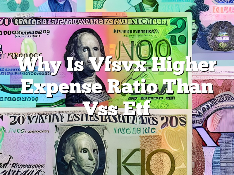 Why Is Vfsvx Higher Expense Ratio Than Vss Etf