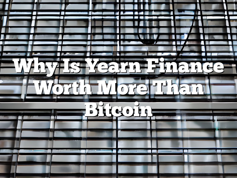 Why Is Yearn Finance Worth More Than Bitcoin