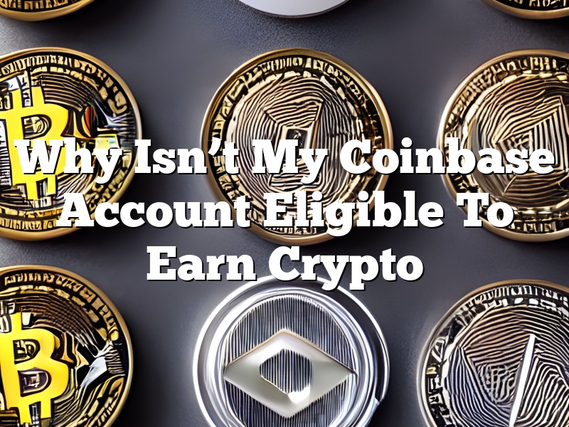 Why Isn’t My Coinbase Account Eligible To Earn Crypto