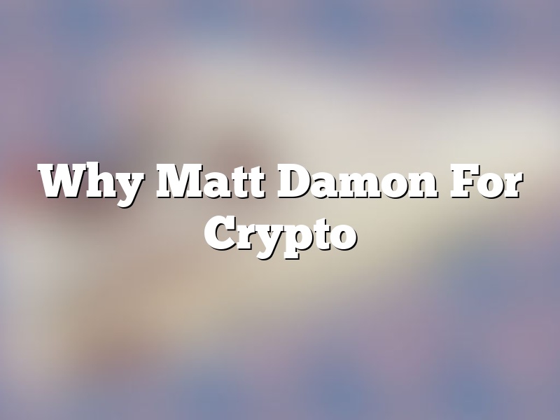 Why Matt Damon For Crypto