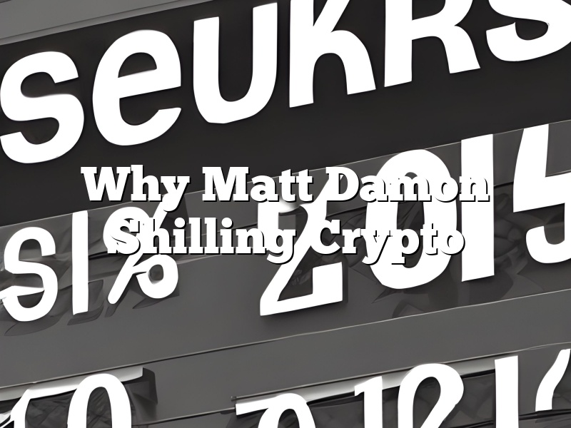 Why Matt Damon Shilling Crypto