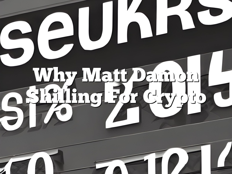 Why Matt Damon Shilling For Crypto