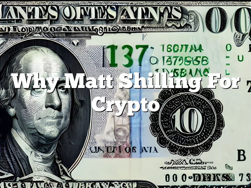 Why Matt Shilling For Crypto
