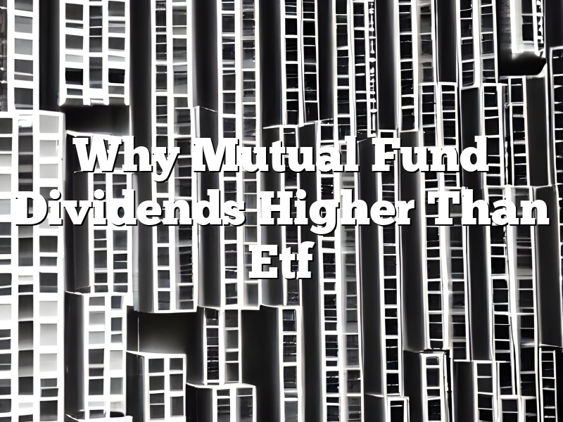 Why Mutual Fund Dividends Higher Than Etf