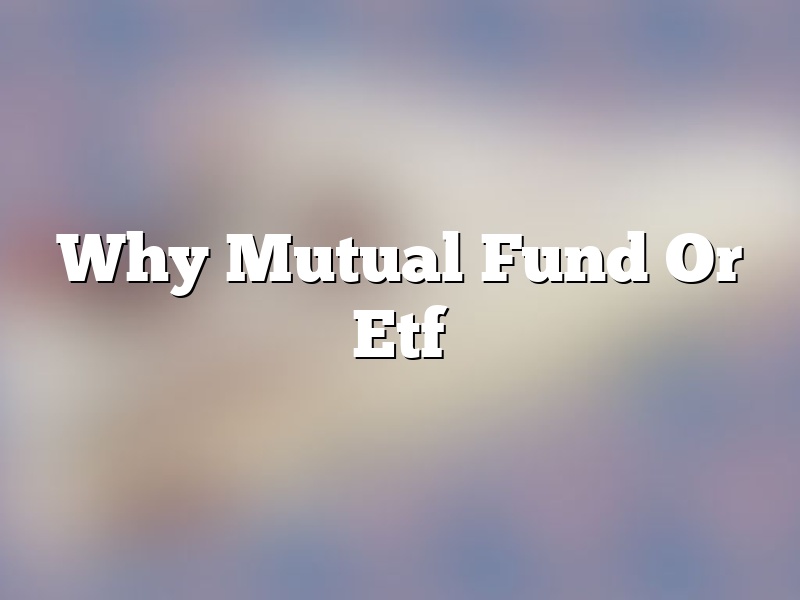 Why Mutual Fund Or Etf
